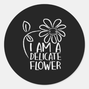 I'm A Delicate Flower Funny Humor Sarcasm Sy Girl  Classic Round Sticker