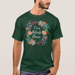 Im a Delicate Flower Themed Design T-Shirt