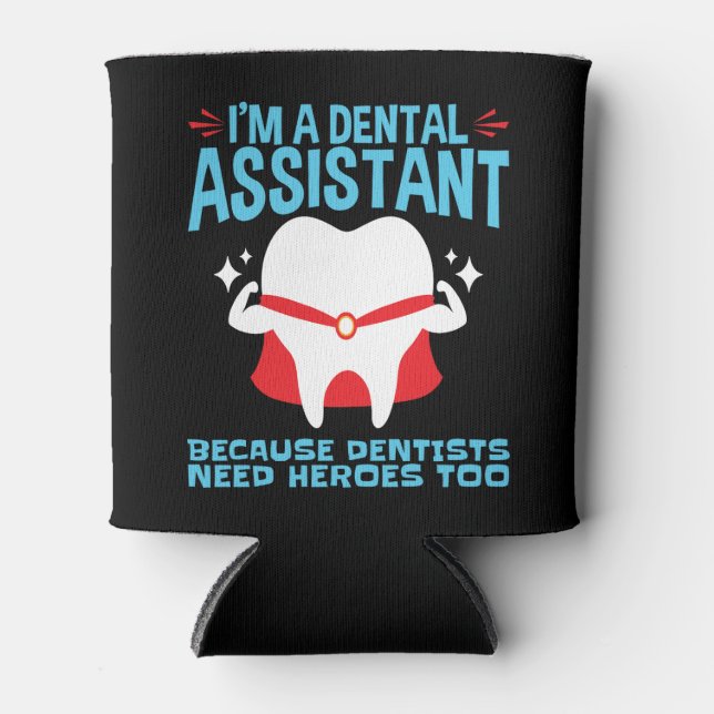 I'm a Dental Assistant Dentists Need Heroes Can Cooler (Front)