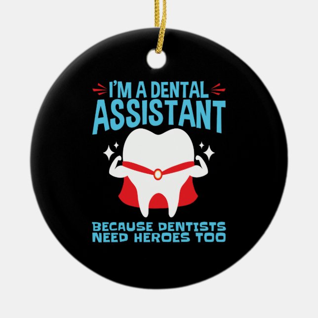 I'm a Dental Assistant Dentists Need Heroes Ceramic Tree Decoration (Front)
