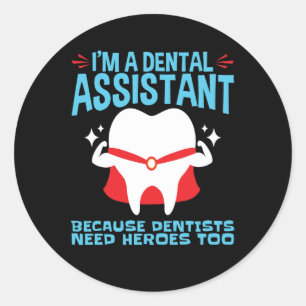 I'm a Dental Assistant Dentists Need Heroes Classic Round Sticker