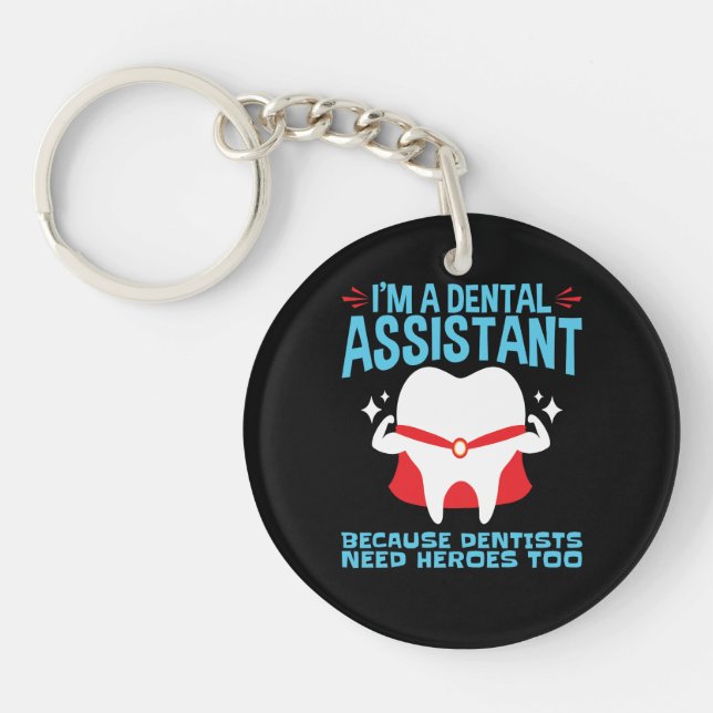 I'm a Dental Assistant Dentists Need Heroes Key Ring (Front)