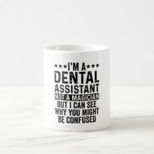 I'm A Dental Assistant Not A Magician Funny Coffee Mug