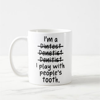I'm a Dentist, I Play With People's Tooth Coffee Mug