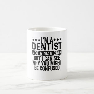 I'm A Dentist Not A Magician Funny Coffee Mug