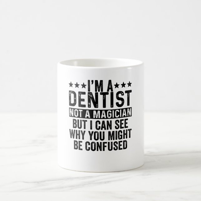 I'm A Dentist Not A Magician Funny Coffee Mug (Center)