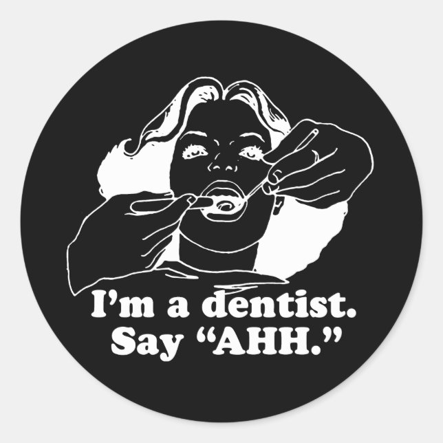 I'M A DENTIST. SAY AHH. T-shirt Classic Round Sticker (Front)