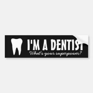I'm a dentist what's you superpower bumper sticker