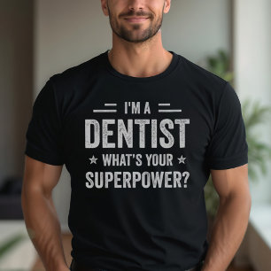I'm A Dentist What's Your Superpower Funny Dentist T-Shirt