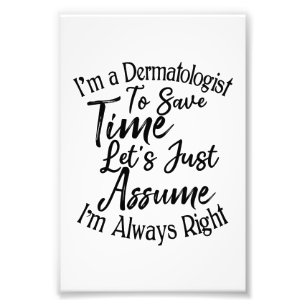 I'm a Dermatologist To Save Time Photo Print