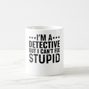 I'M A Detective But I Can't Fix Stupid Coffee Mug
