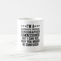 I'm A Diagnostic sonographer Not A Magician Funny