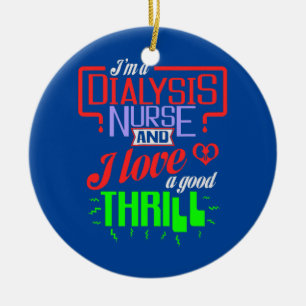 I'm a Dialysis Nurse and I Love a Good Thrill Ceramic Tree Decoration