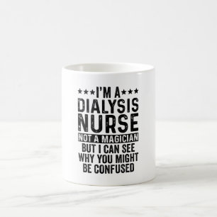 I'm A Dialysis Nurse Not A Magician Funny Coffee Mug