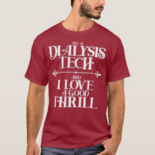 Im a Dialysis Tech and I Love a Hemodialysis T-Shirt