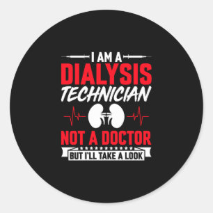 I'm a Dialysis Technician Not a Doctor- Funny Classic Round Sticker