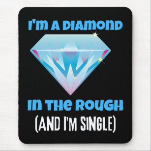 I'm a diamond and the rough and single   mouse mat