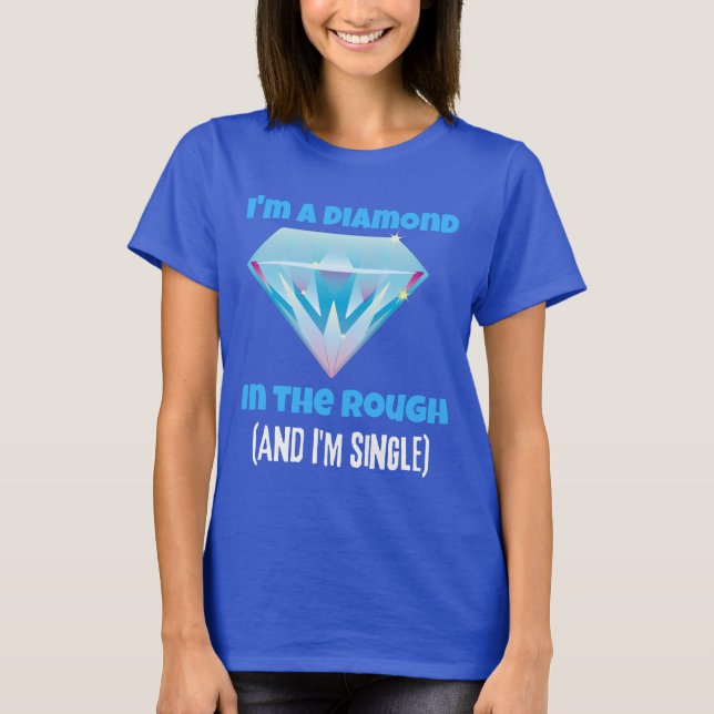 I'm a diamond and the rough and single T-Shirt (Front)