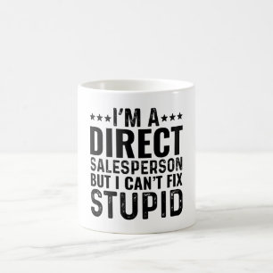 I'M A Direct Salesperson But I Can't Fix Stupid Coffee Mug