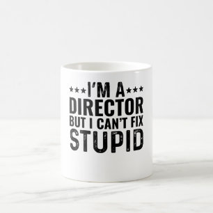 I'M A Director But I Can't Fix Stupid Coffee Mug