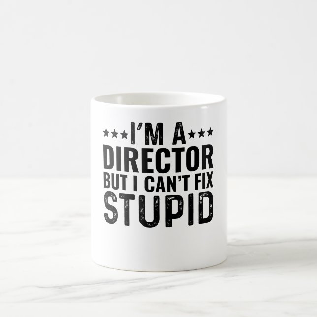 I'M A Director But I Can't Fix Stupid Coffee Mug (Center)