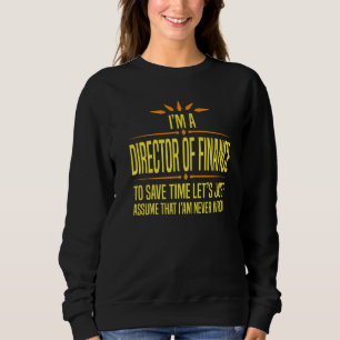 Im a Director Of Finance Sweatshirt