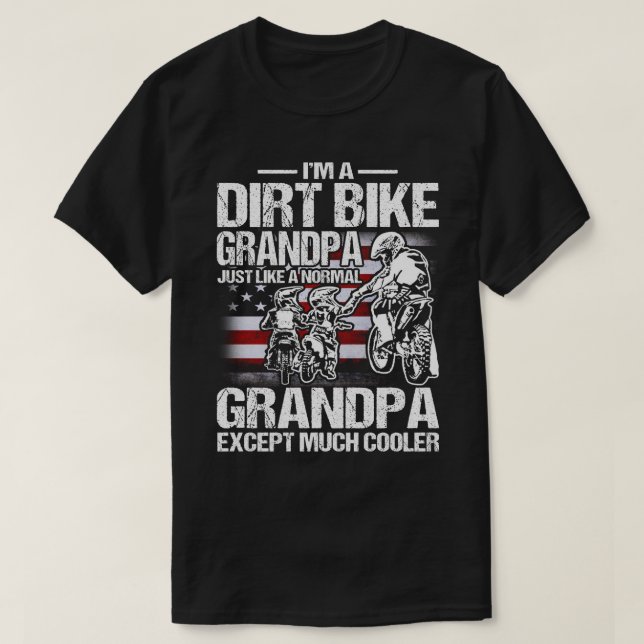 I'm A Dirt Bike GRANDPA Just Like a Normal GRANDPA T-Shirt (Design Front)