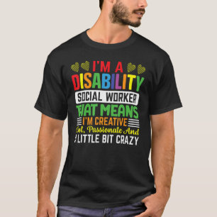 I'm A Disability Social Worker That Means I'm Crea T-Shirt