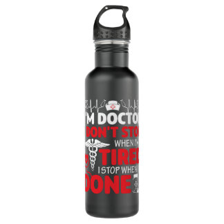 I'm A Doctor I Don't Stop When 710 Ml Water Bottle