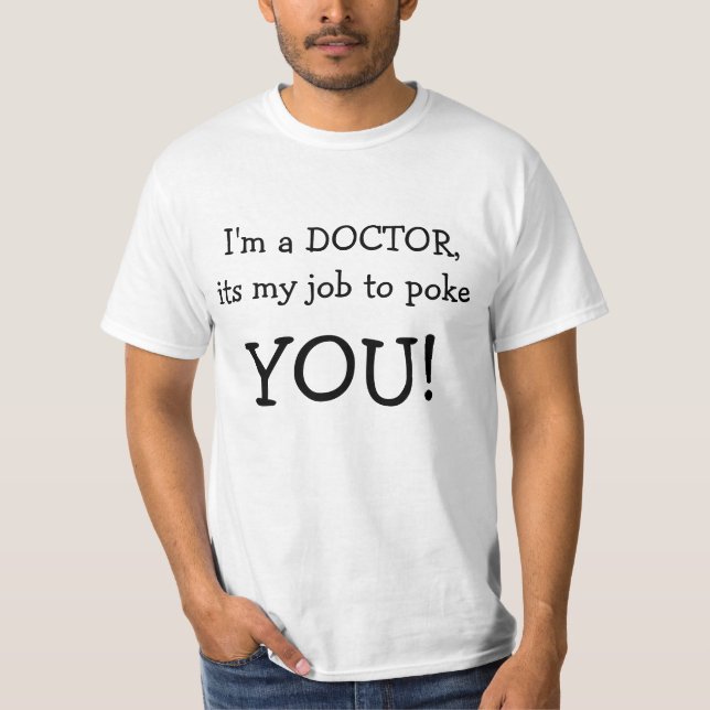 I'm a DOCTOR, its my job to poke , YOU! T-Shirt (Front)