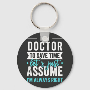 I'm A Doctor To Save Time Let's Just Assume I'm Ne Key Ring