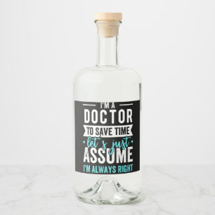I'm A Doctor To Save Time Let's Just Assume I'm Ne Liquor Bottle Label