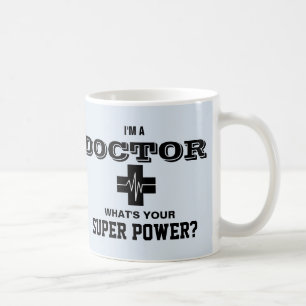 I'm a Doctor What's Your Super Power Coffee Mug