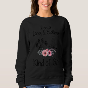 I'm A Dog And Sailing Kind Of Girl  Paw Dog Kayak Sweatshirt