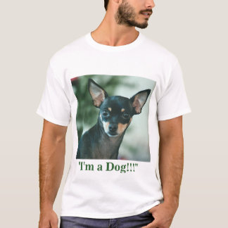 I'm a Dog!!! T-Shirt