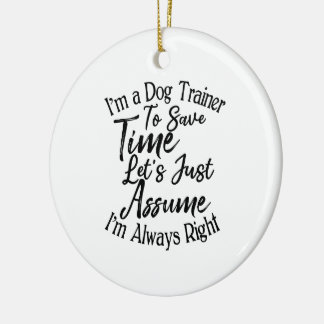 I'm a Dog Trainer To Save Time Let's Just Assume Ceramic Tree Decoration