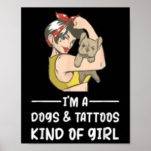 Im A Dogs And Tattoos Kind Of Girl Dog Owner Lover Poster