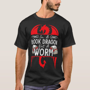 Im A Dragon Not A Worm Funny Book Reader Bookworm T-Shirt