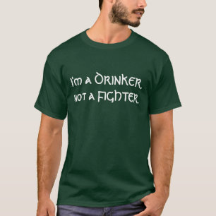 I'm a DRINKER, not a FIGHTER. T-Shirt