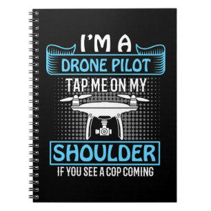 I'm A Drone Pilot, Tap on Shoulder if Cop Coming Notebook