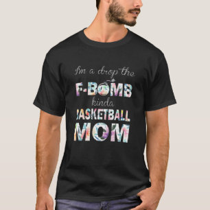 I'm A Drop The F-Bomb Kinda Basketball Mum Mother’ T-Shirt