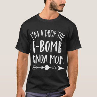 I'M A Drop The F-Bomb Kinda Mum Tattoos Cussing Mo T-Shirt