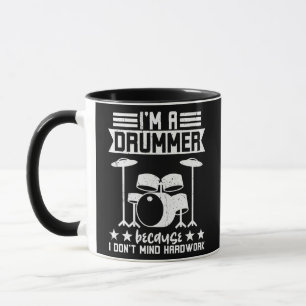 I'm A Drummer Because I Don't Mind Hardwork  Mug