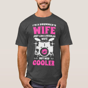 Im A Drummers Wife Just Like A Regular Wife But Wa T-Shirt