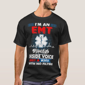 Im A EMT I Dont Have An Inside Voice Just A Mouth T-Shirt