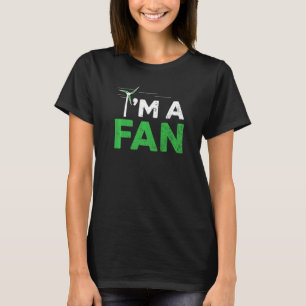 I'm A Fan Wind Renewable Energy Windtech Windmill T-Shirt