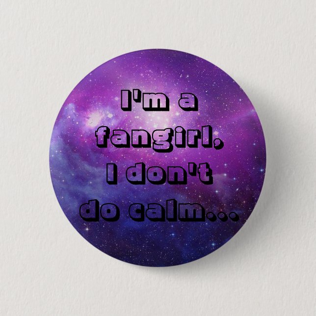 I'm a fangirl,I don't do calm. 6 Cm Round Badge (Front)