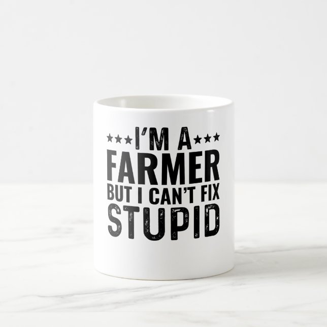 I'M A Farmer But I Can't Fix Stupid Coffee Mug (Center)