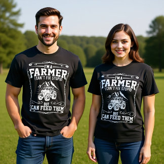 I'M A FARMER I CAN'T FIX STUPID BUT I CAN' FEED  T-Shirt