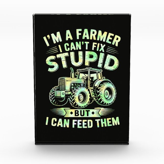 I'm A Farmer I Can't Fix Stupid  Photo Block (Front)